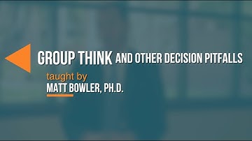 Group Think and Other Decision Pitfalls - Dr. Matt Bowler