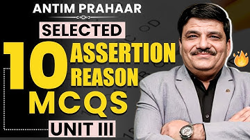 ANTIM PRAHAAR - Selected Assertion Reason MCQs for UNIT III - Target: 360/360 in NEET Biology