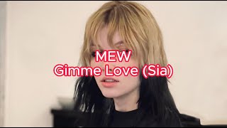 GIMME LOVE (Sia) - Mew (lyrics video)