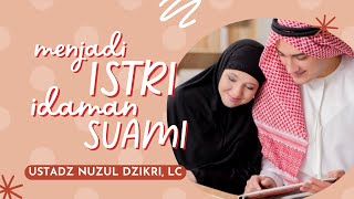 Download lagu Menjadi Istri Idaman Suami - Ustadz Nuzul Dzikri, LC