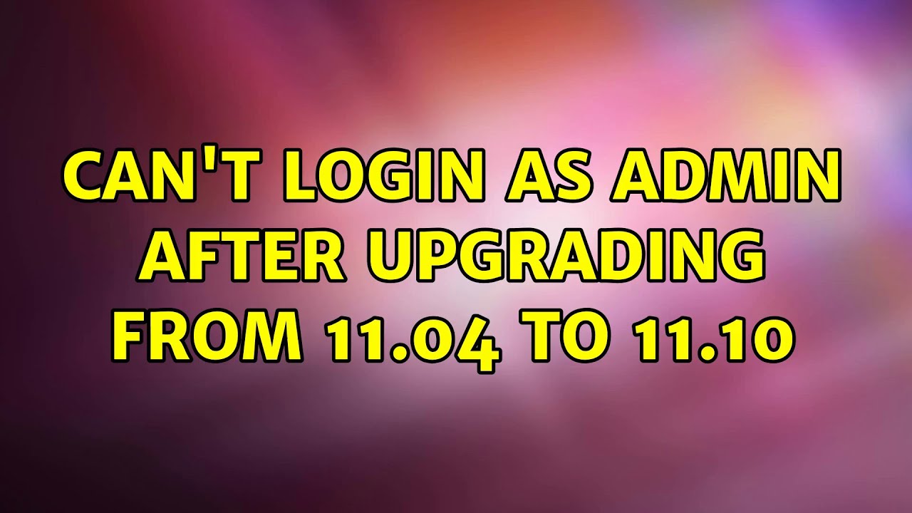 ubuntu-can-t-login-as-admin-after-upgrading-from-11-04-to-11-10-youtube