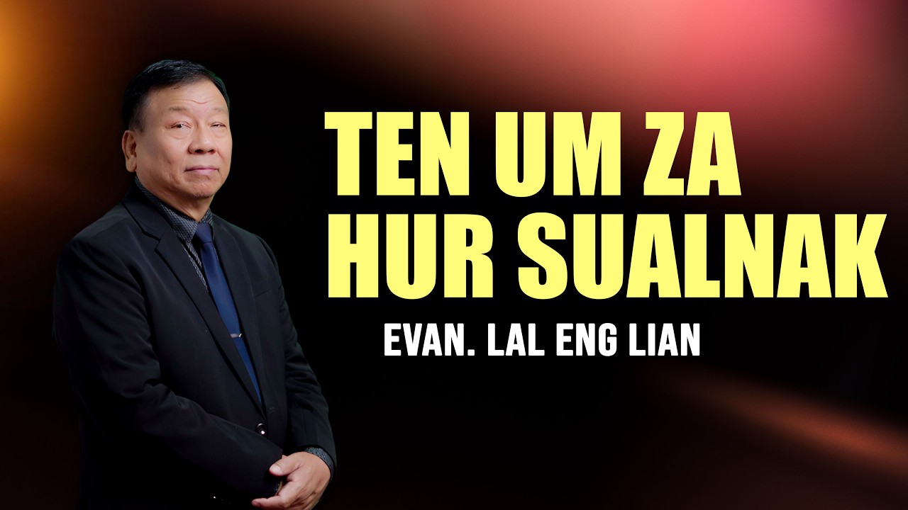 Evan. Lal Eng Lian | TEN UM ZA HUR SUALNAK (Sermon)