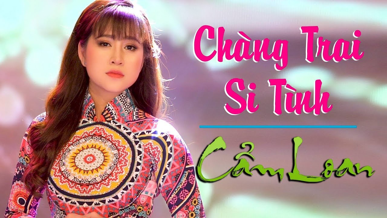 Chàng Trai Si Tình - Cẩm Loan ( Công Chúa Bolero Xinh Nhất ) MV OFFICIAL