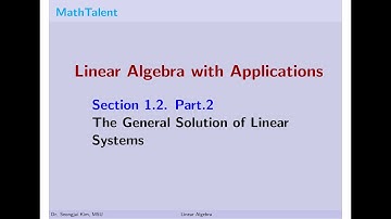 MathTalent Linear Algebra Sec 1.2 Part 2 The General Solution of Linear Systems