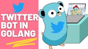 Twitter Bot in Golang | Create a Twitter Bot with Go