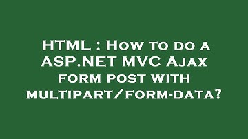 HTML : How to do a ASP.NET MVC Ajax form post with multipart/form-data?