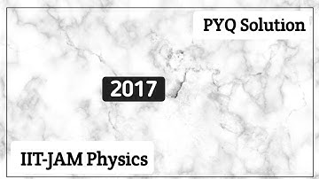 IIT JAM 2017 Physics Paper Solutions | Part4
