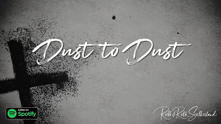 Dust to Dust | Robb and Ruth Sutherland | Lyric Vi...