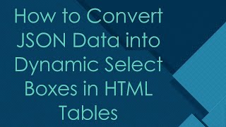 How to Convert JSON Data into Dynamic Select Boxes in HTML Tables