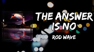 Rod Wave - The Answer Is No (Lyrics)