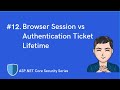 Browser Session vs Authentication Ticket Lifetime | ASP.NET Core Identity &amp; Security Series | Ep 12