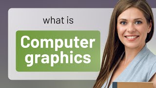 Understanding Computer Graphics: A Guide for English Learners