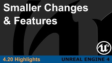 Unreal Engine 4.20 - Smaller Changes & Features