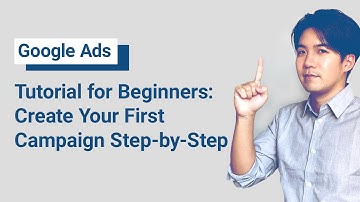 Google Ads Tutorial for Beginners: Create Your First Campaign Step-by-Step 2020