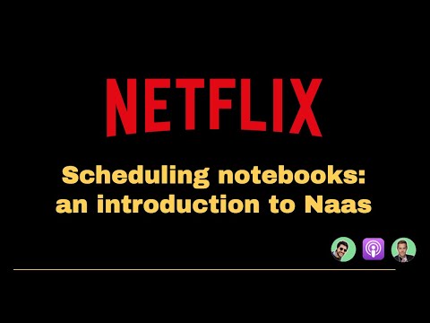 ?  Netflix scheduling Jupyter notebooks: an introduction to Naas