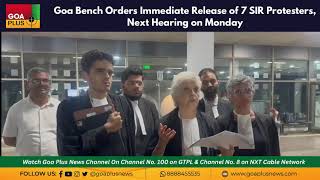 Goa Bench Orders Immediate Release of 7 SIR Protesters, Next Hearing on Monday