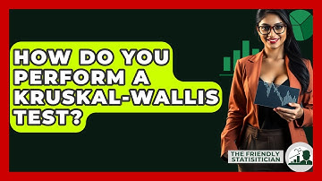 How Do You Perform A Kruskal-Wallis Test? - The Friendly Statistician