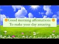 🌞Good morning 🌞affirmations To make your day amazing || अपनी सुबह को ख़ुशनुमा बनाए