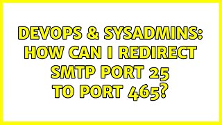 Famous DevOps & SysAdmins: How can i redirect smtp port 25 to port 465? Profile