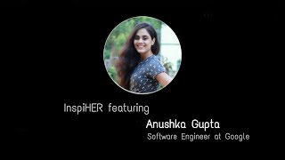 InspiHER #4 with Ms. Anushka Gupta, software engineer at Google India