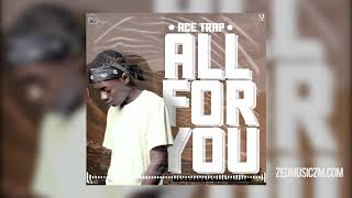 Ace Trap - All For You [ Audio] || #ZedMusic