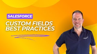 Custom Fields Best Practices in Salesforce | Critical Questions to Ask Before Making the Add