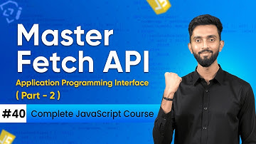 Master Fetch API | Day 40 ( Part -2 ) | Complete JavaScript Course 2025