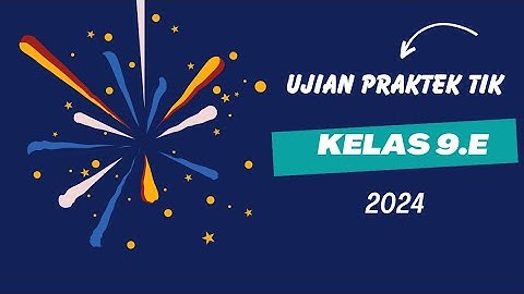 UJIAN PRAKTEK TIK KELAS 9.E 2024