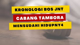 Kronologi Bos JNT Tambora Mensudaahi Hidupnyaa