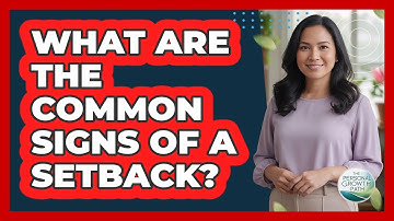What Are The Common Signs Of A Setback?