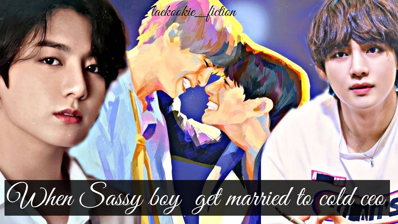 when sassy boy get married to cold ceo| taekookie_fiction| oneshot.