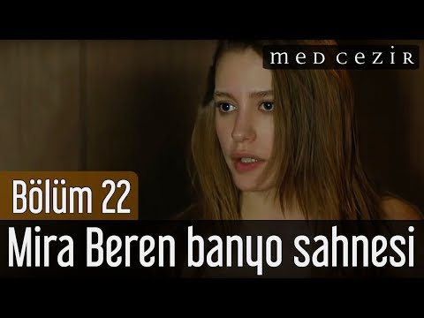 Medcezir 22.Bölüm Mira Beren Banyo Sahnesi