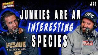 Roughing The Podcaster #41 - Junkies Are An Amazing Species