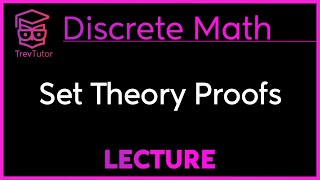 How to do a PROOF in SET THEORY - Discrete Mathematics