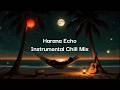 Harana Echo Relaxing Instrumental Mix