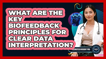 What Are The Key Biofeedback Principles For Clear Data Interpretation? - Neurotech Insight Pro