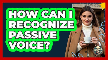 How Can I Recognize Passive Voice?
