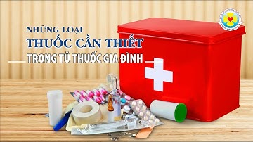 Những loại thuốc cần thiết trong tủ thuốc gia đình - Bệnh viện quận 11 TP.HCM
