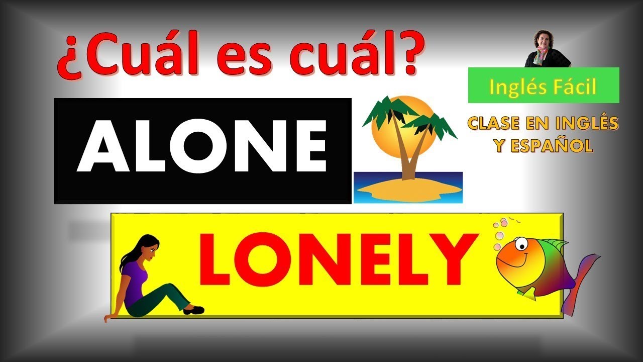 ALONE LONELY THE SAME OR NOT THE SAME EXPLAINED IN ENGLISH AND alone-lonely-the-same-or-not-the-same-explained-in-english-and
