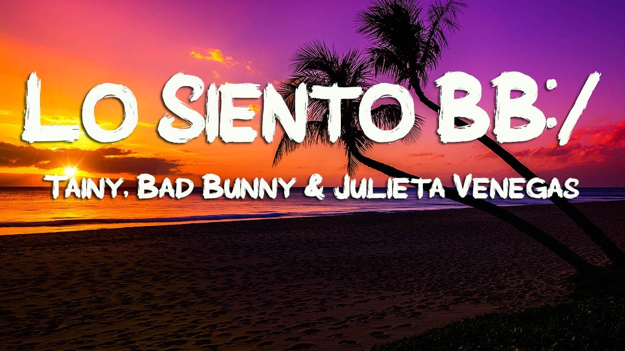 Tainy, Bad Bunny, Julieta Venegas Lo Siento BB/ (Letra/Lyrics) YouTube