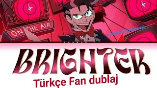 Brighter türkçe fan dublaj