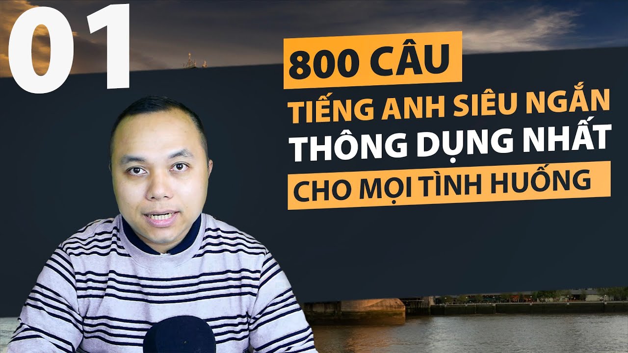 Học tiếng anh cùng | 800 Câu tiếng Anh SIÊU NGẮN thông dụng nhất cho mọi tình huống (Phần 1)