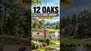 12 Oaks: A Master-Planned Community in Holly Springs, NC