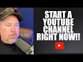 Start A YouTube Channel Now - Even If You Are New