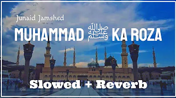 Muhammad ﷺ Ka Roza [Slowed + Reverb] | Juniad Jamshed | Melodious Naat | Naat and Hamd