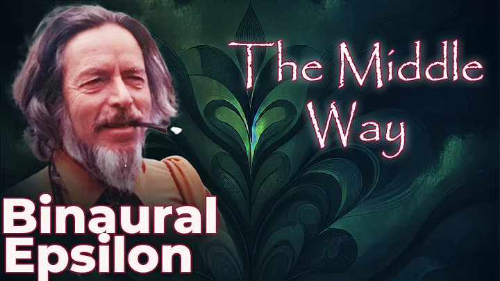 Alan Watts - "The Middle Way" over Binaural Epsilon Waves