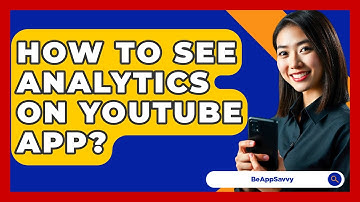 How To See Analytics On YouTube App? - Be App Savvy