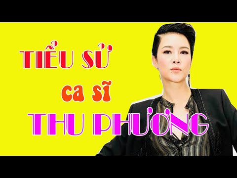Video Tiểu sử ca sĩ THU PHƯƠNG - Cuộc đời và sự nghiệp Thu... - youtube