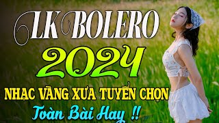 LK BOLERO 2024✅MAI TIẾN ĐẠT✅NHẠC TRỮ TÌNH BẤT HỦ HAY NHẤT TUYỂN CHỌN✅ NHẠC VÀNG HẢI NGOẠI XƯA 2024