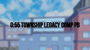 0:55 Township Legacy Comp (PB)